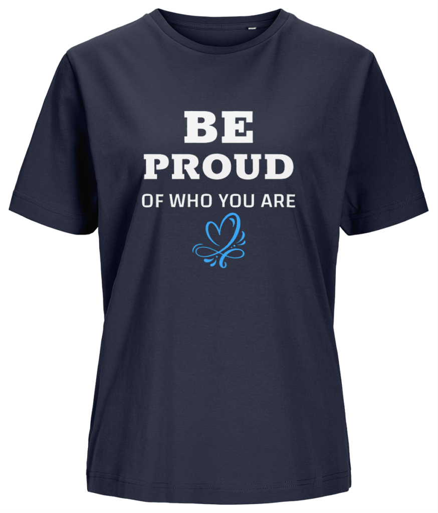 Women’s T-shirt “Be proud of who you are”