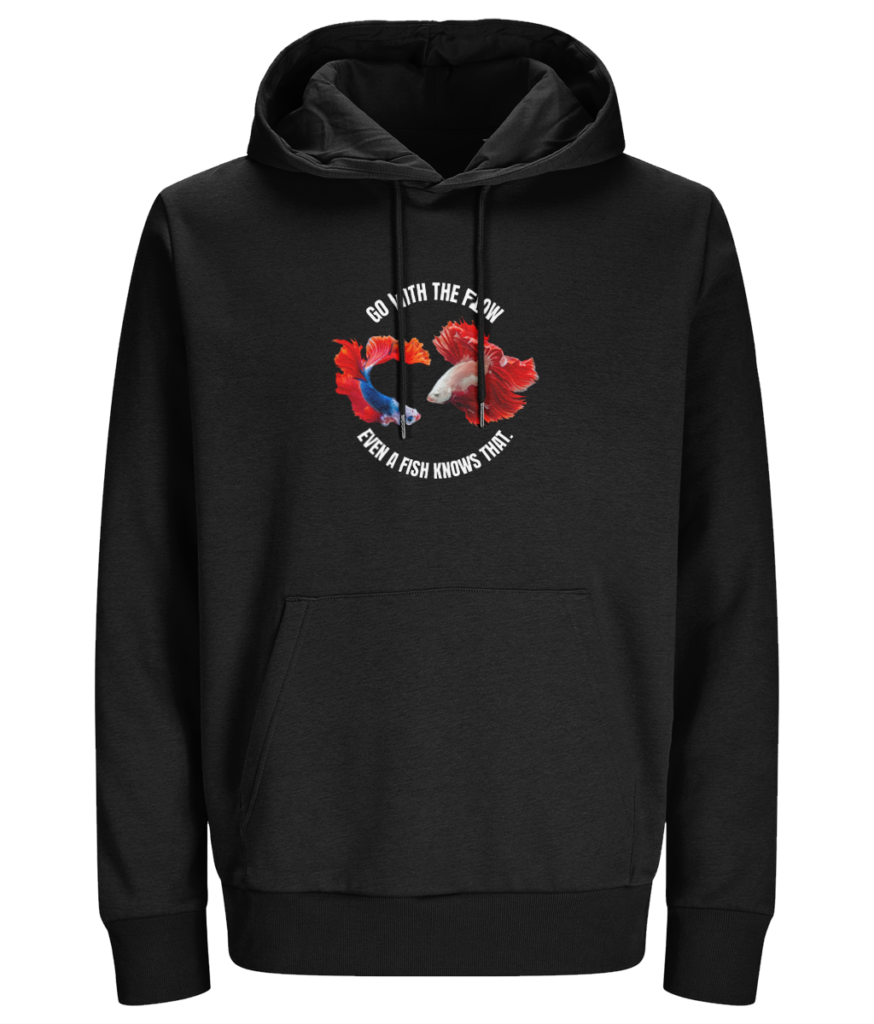 Women 's Hoodie "Go with the flow even a fish know that."