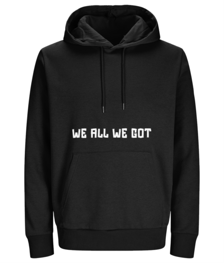 Men's  Hoodie "We all we got"