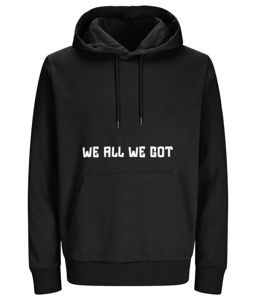 Men's  Hoodie "We all we got"