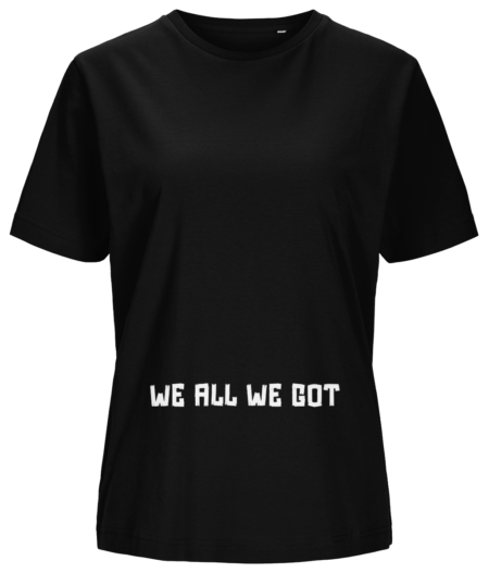 Women’s T-shirt “We all we got”