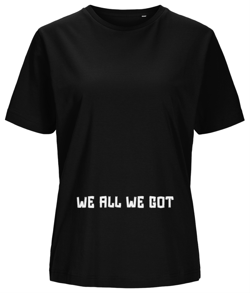 Women’s T-shirt “We all we got”