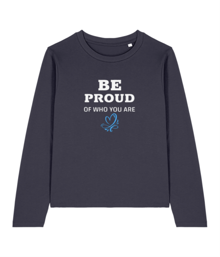 Women's Long Sleeve “ Be proud who you are"