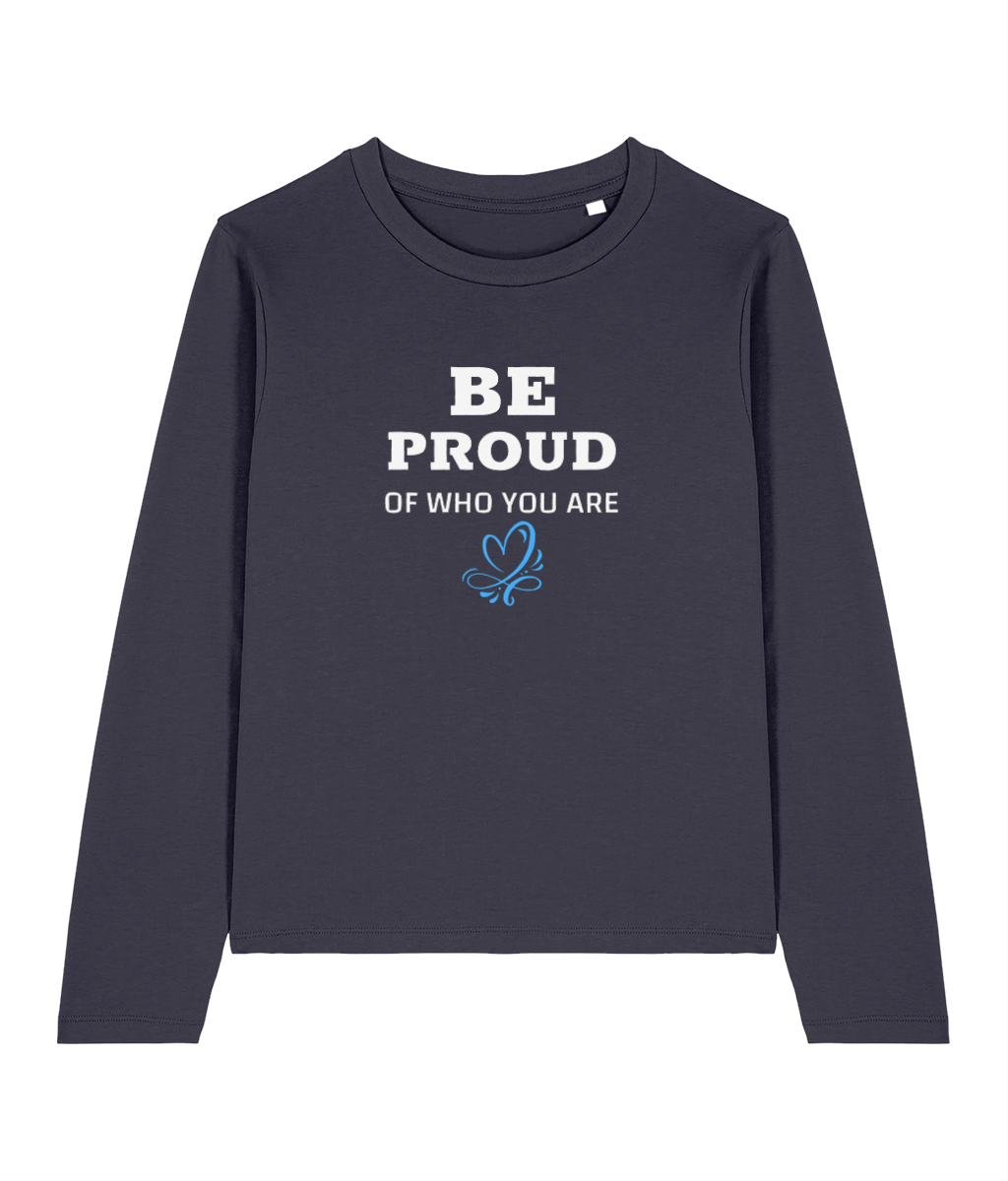 Women's Long Sleeve “ Be proud who you are"