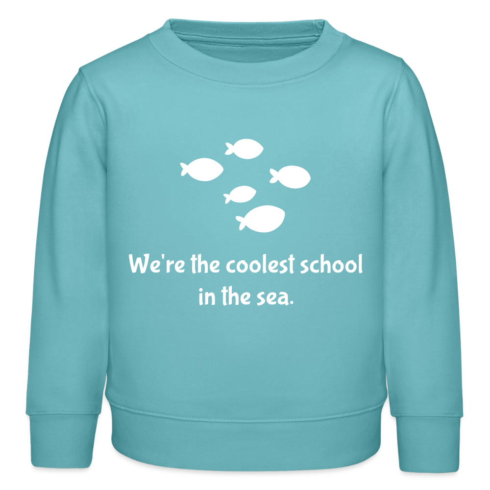 Kids Organic Sweatshirt "We 're the coolest school in the sea"